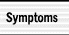 [ Symptoms ]